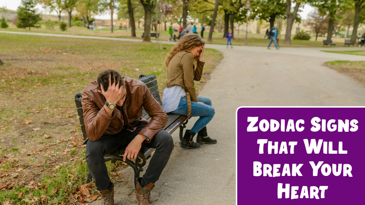 Zodiac Signs That Will Break Your Heart